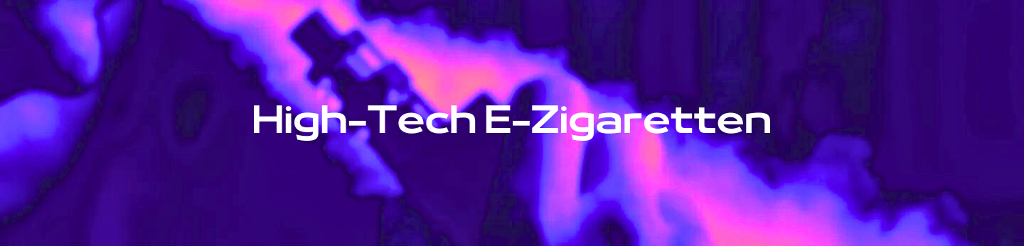High-Tech E-Zigaretten
